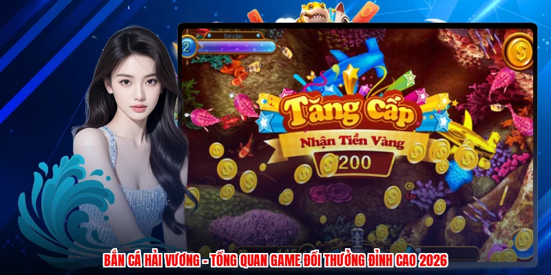 Bắn Cá Hải Vương - Tổng Quan Game Đổi Thưởng Đỉnh Cao 2026