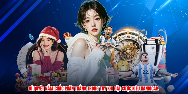 Bí quyết nắm chắc phần thắng trong tay khi đặt cược kiểu handicap.