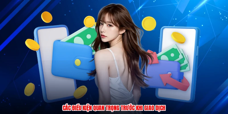 Các điều kiện quan trọng trước khi giao dịch