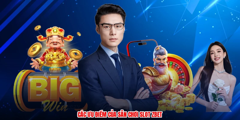 Các ưu điểm của sân chơi slot ZBET