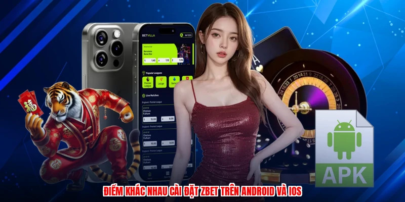 Điểm khác nhau cài đặt ZBET trên android và ios