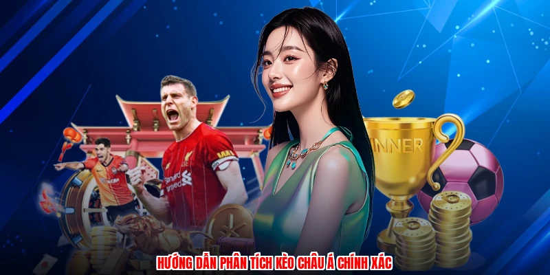 Hướng dẫn phân tích kèo Châu Á chính xác