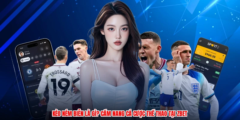 Kèo Ném Biên Là Gì? Cẩm Nang Cá Cược Thể Thao Tại ZBET