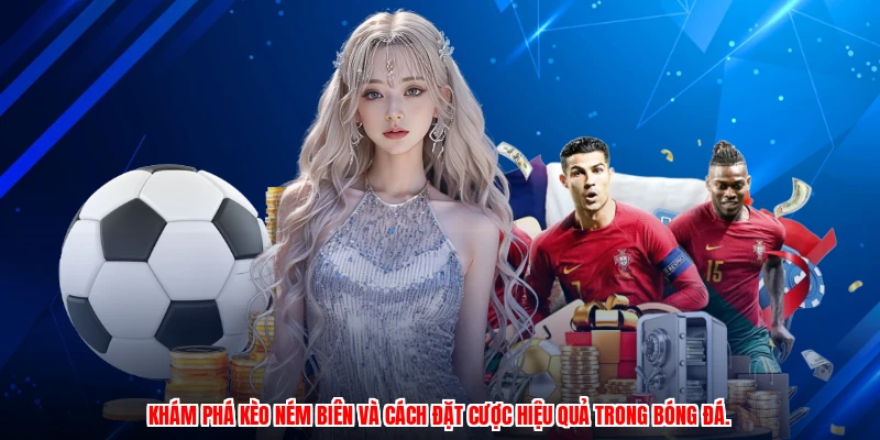 Khám phá kèo ném biên và cách đặt cược hiệu quả trong bóng đá.