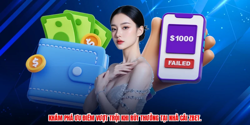 Khám phá ưu điểm vượt trội khi rút thưởng tại nhà cái ZBET.