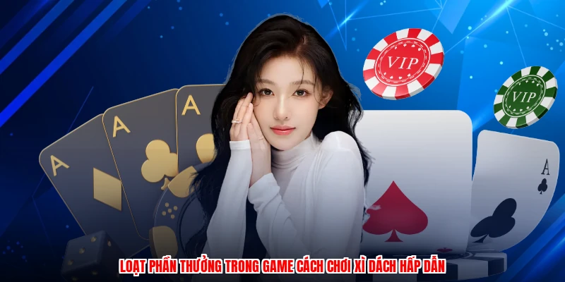 Loạt phần thưởng trong game cách chơi xì dách hấp dẫn
