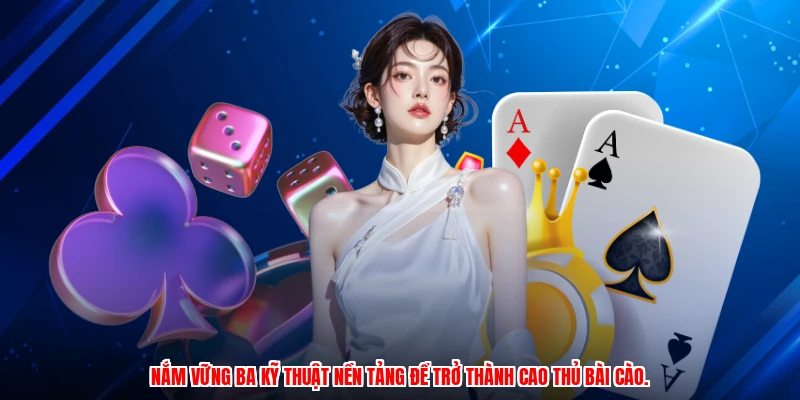 Nắm vững ba kỹ thuật nền tảng để trở thành cao thủ bài cào.