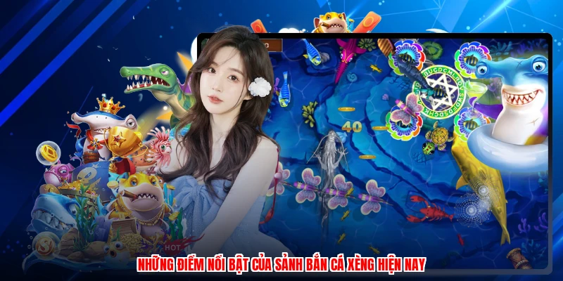 Những điểm nổi bật của sảnh bắn cá xèng hiện nay