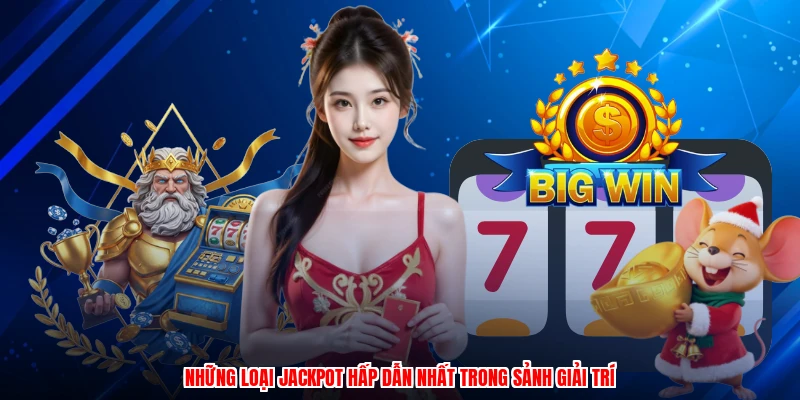 Những loại jackpot hấp dẫn nhất trong sảnh giải trí