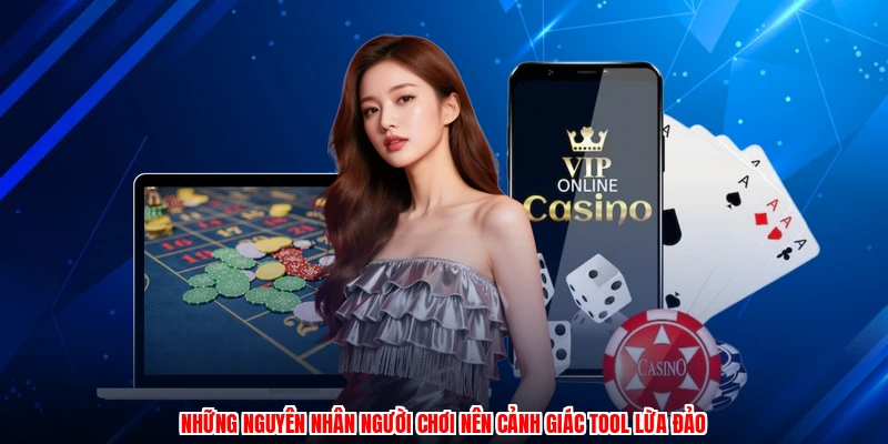 Những nguyên nhân người chơi nên cảnh giác tool lừa đảo