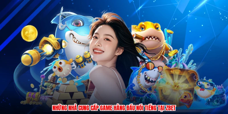 Những nhà cung cấp game hàng đầu nổi tiếng tại ZBET