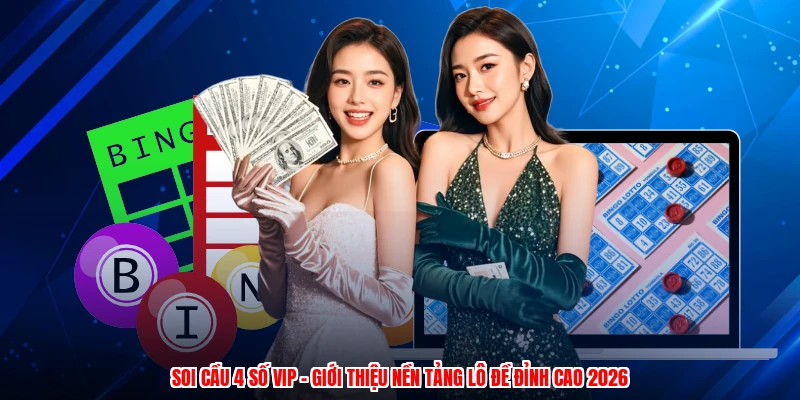 Soi Cầu 4 Số VIP - Giới Thiệu Nền Tảng Lô Đề Đỉnh Cao 2026