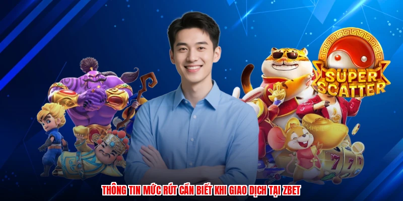 Thông tin mức rút cần biết khi giao dịch tại ZBET