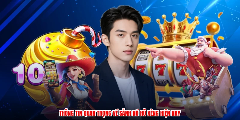 Thông tin quan trọng về sảnh nổ hũ xèng hiện nay