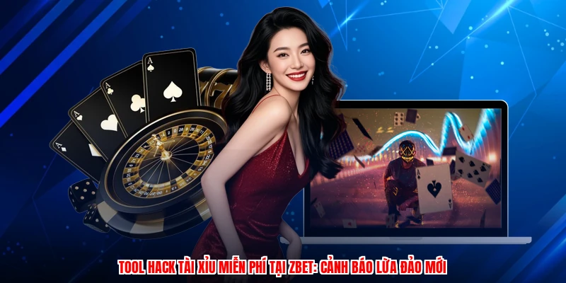 Tool Hack Tài Xỉu Miễn Phí Tại ZBET: Cảnh Báo Lừa Đảo Mới