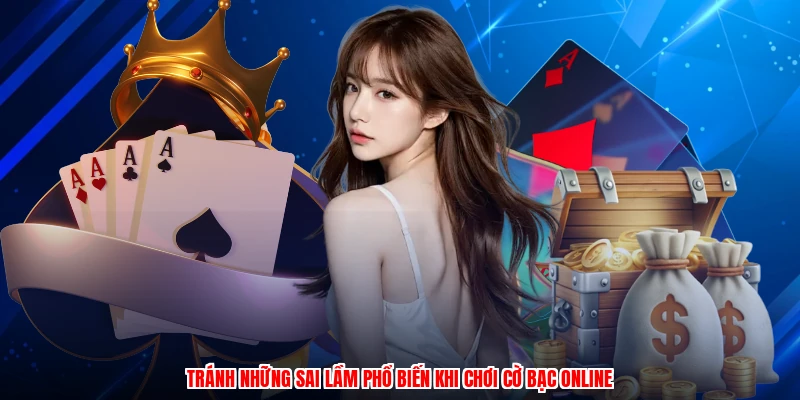Tránh những sai lầm phổ biến khi chơi cờ bạc online