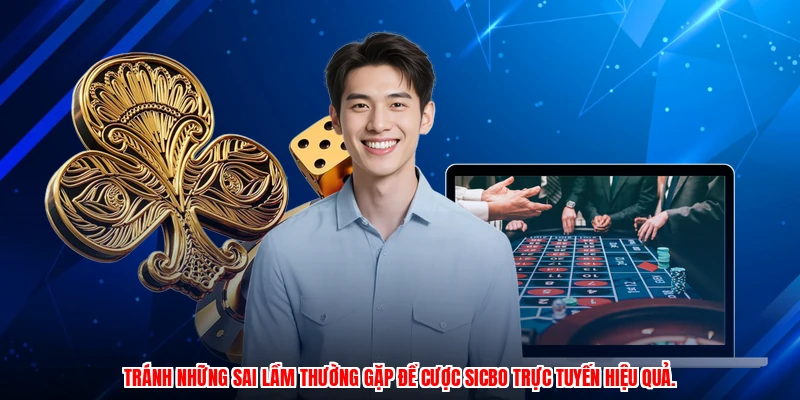 Tránh những sai lầm thường gặp để cược sicbo trực tuyến hiệu quả.