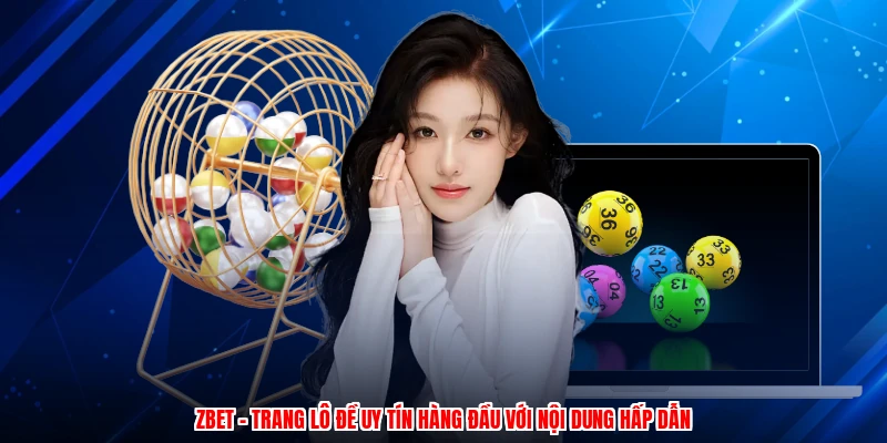 ZBET - Trang Lô Đề Uy Tín Hàng Đầu Với Nội Dung Hấp Dẫn